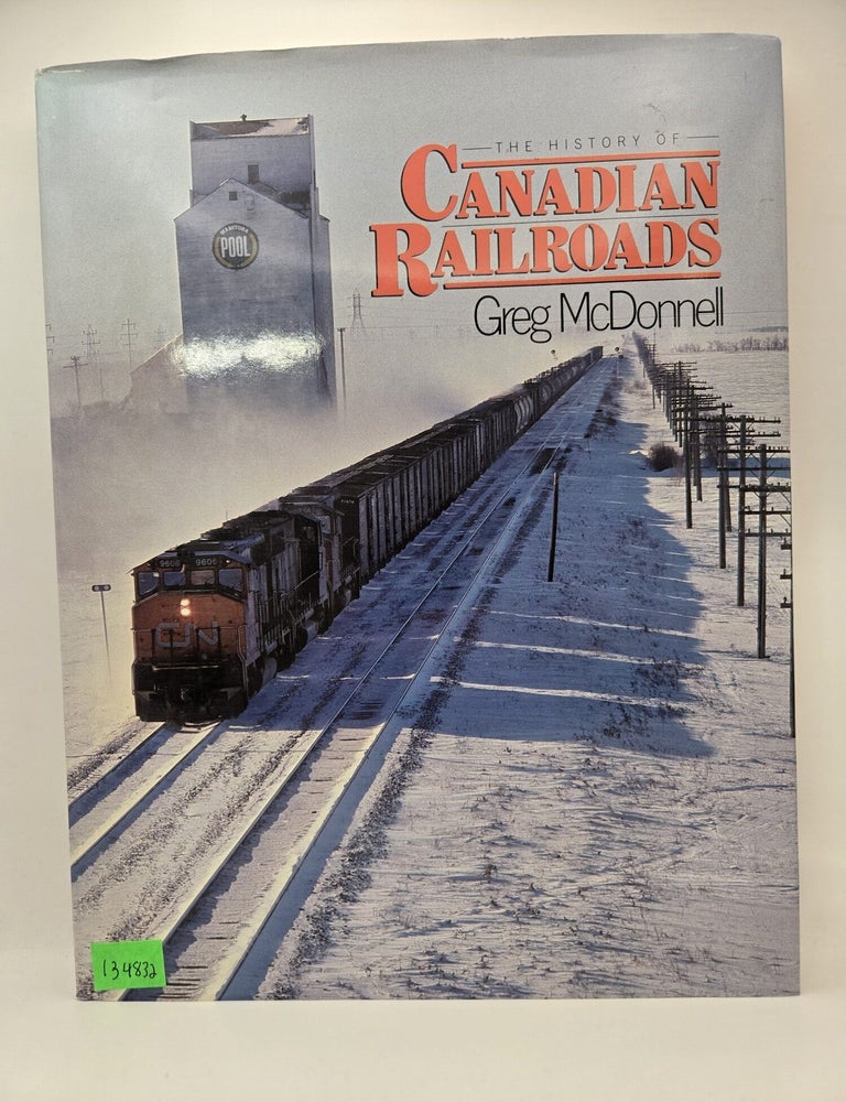 Item #134832 The History of Canadian Railroads. Greg McDonnell.