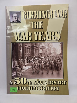 Birmingham: The War Years, A 50th Anniversary Commemoration