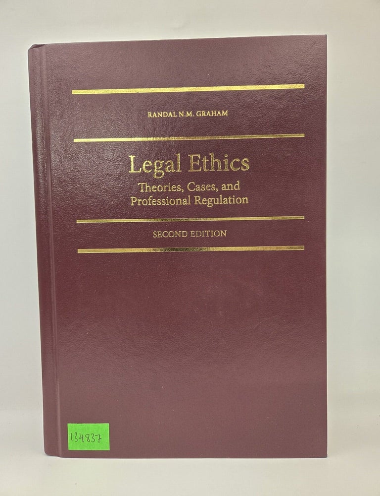 Item #134837 Legal Ethics: Theories, Cases, and Professional Regulation. Randal N. M Graham.