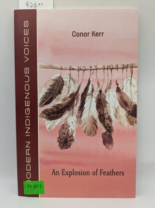 An Explosion of Feathers (Modern Indigenous Voices. Conor Kerr.