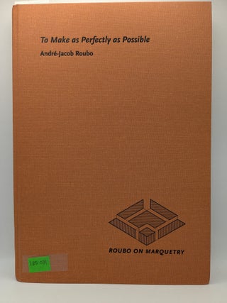 To Make As Perfectly as Possible: Roubo on Marquetry
