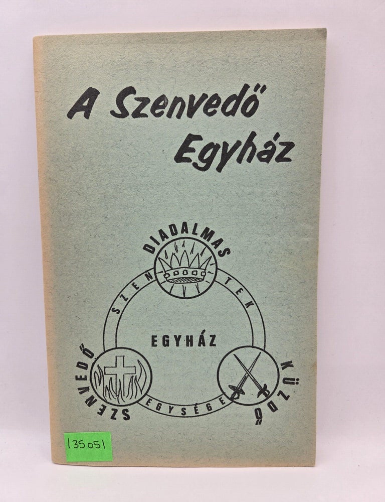 Item #135051 A Szenvedo Egyhaz: A tisztitotuz a hittudomany es a latomasok szerint. Shouppe X. Ferenc.