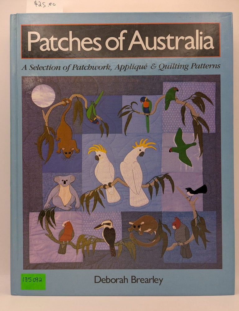 Item #135092 Patches of Australia: A Selection of Patchwork, Applique & Quilting Patterns. Deborah Brearly.