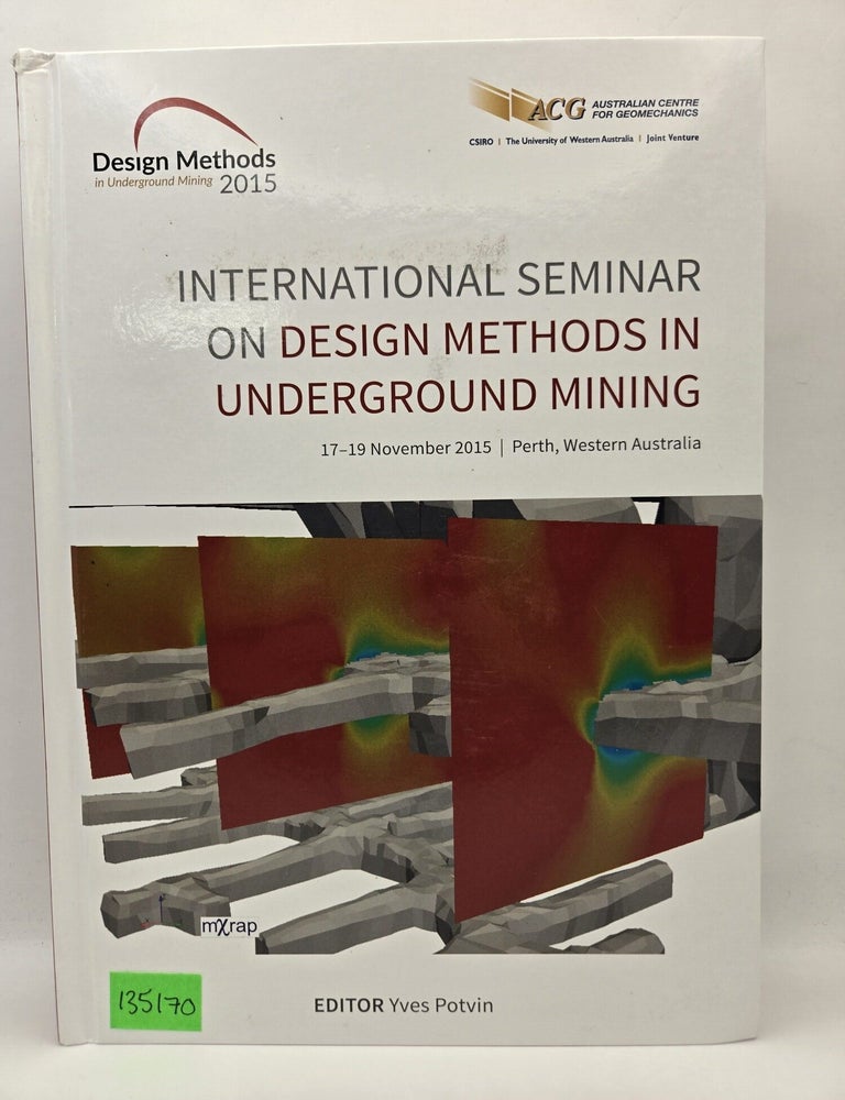 Item #135170 International Seminar on Design Methods in Underground Mining, 17-19 November 2015 Perth, Western Australia. Yves Potvin.