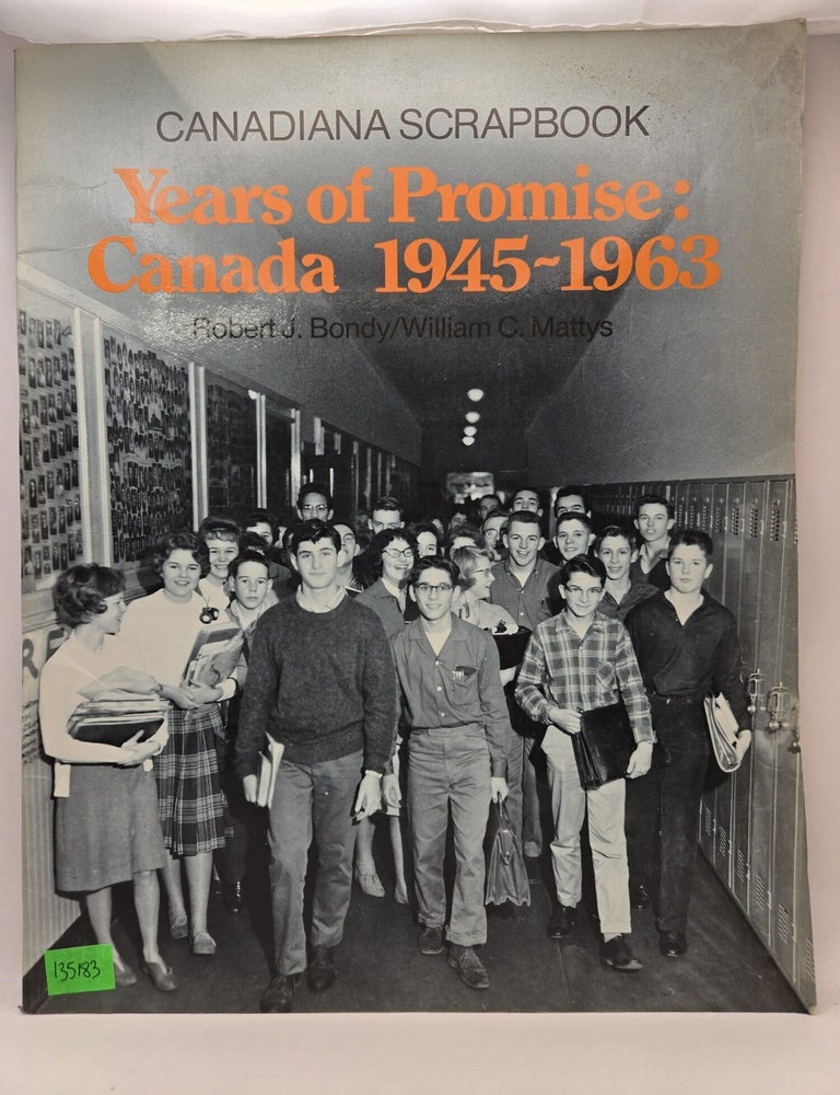 Item #135183 Years of Promise: Canada 1945-1963. Robert J. Bondy, William C. Mattys.