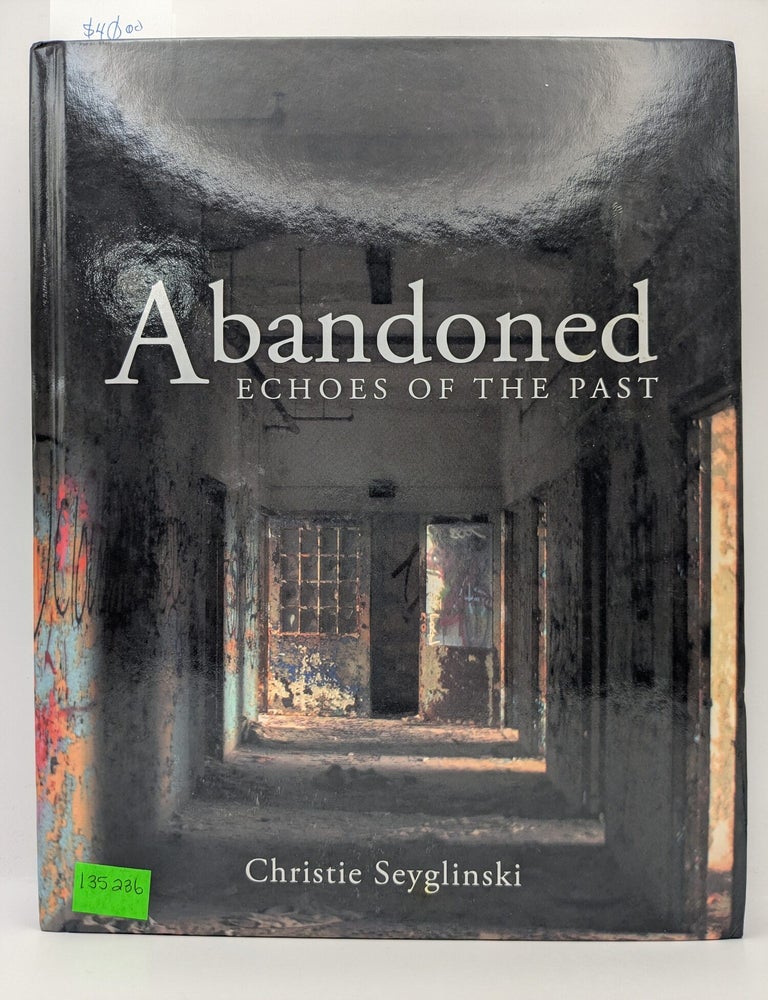 Item #135236 Abandoned: Echoes of the Past. Christie Seyglinski.