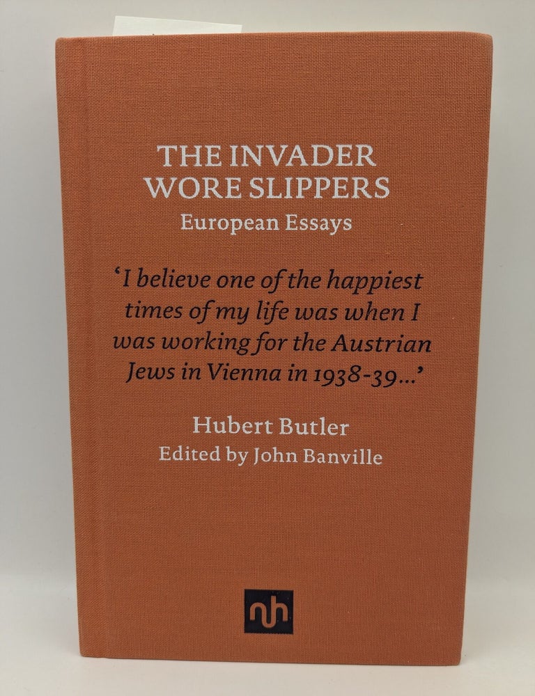 Item #135331 The Invaders Wore Slippers: European Essays. Hubert Butler, John Banville, Author.