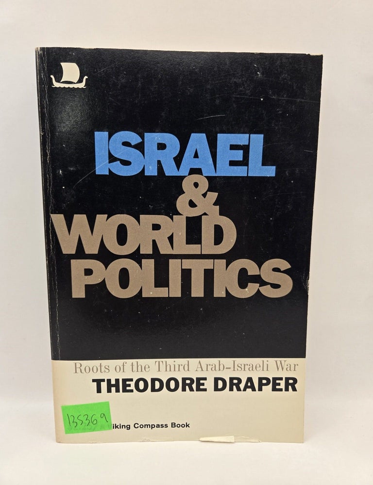 Item #135369 Israel & World Politics: Roots of the Third Arab-Israeli War. Theodore Draper.