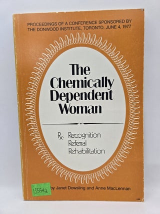 The Chemically Dependent Woman Rx: Recognition Referral, Rehabiliation