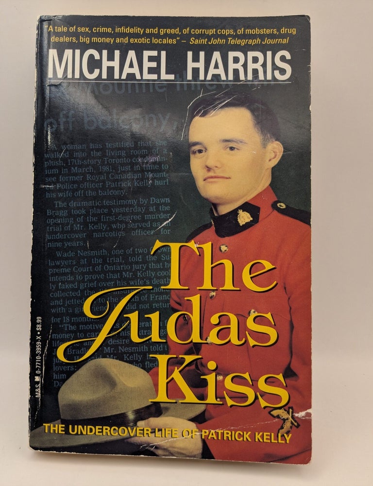 Item #135579 The Judas Kiss: The Undercover Life of Patrick Kelly. Michael Harris.
