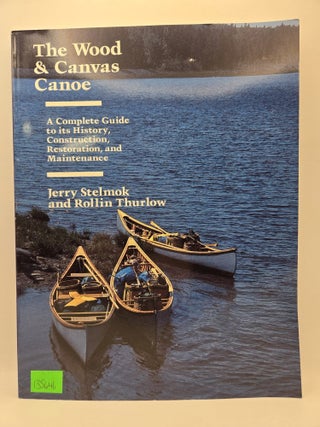 The Wood & Canvas Canoe: A Complete Guide to its History, Construction, Restoration, and...